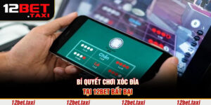 Bí quyết chơi xóc đĩa tại 12BET bất bại