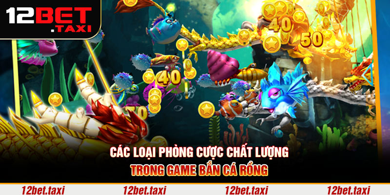 Các loại phòng cược chất lượng trong game bắn cá rồng  