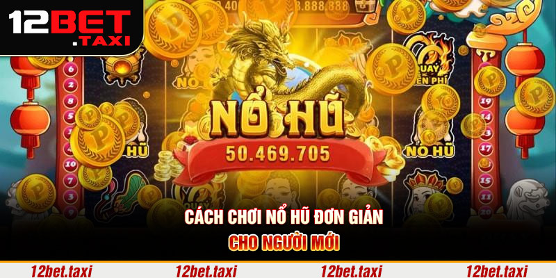 Cách chơi nổ hũ đơn giản cho người mới