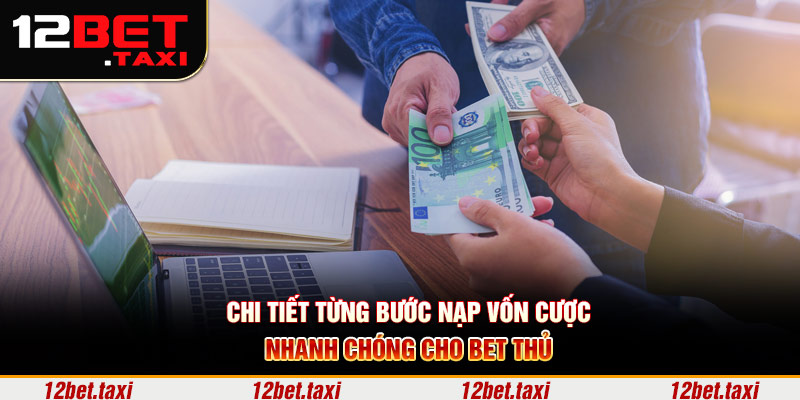 Chi tiết từng bước nạp vốn cược nhanh chóng cho bet thủ