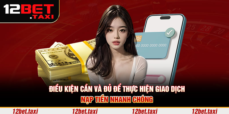 Điều kiện cần và đủ để thực hiện giao dịch nạp tiền nhanh chóng