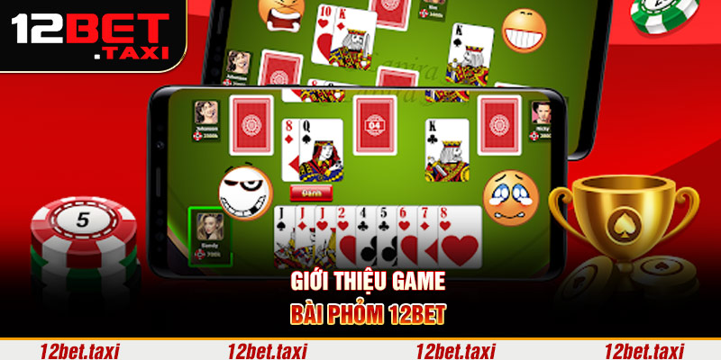 Giới thiệu game bài phỏm 12BET