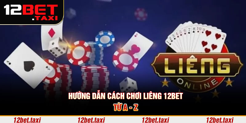 Hướng dẫn cách chơi liêng 12BET từ A - Z