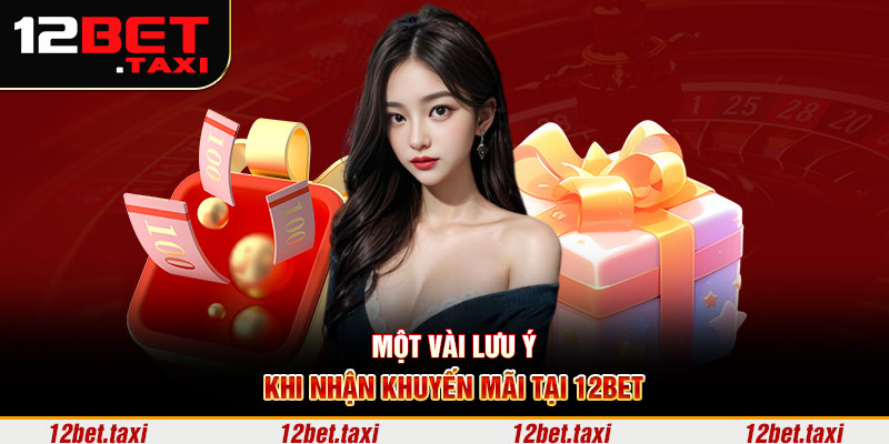 Một vài lưu ý khi nhận khuyến mãi tại 12BET