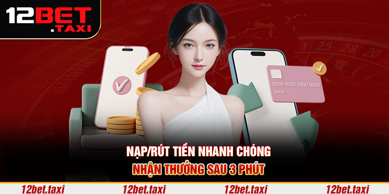 Nạp/rút tiền nhanh chóng, nhận thưởng sau 3 phút