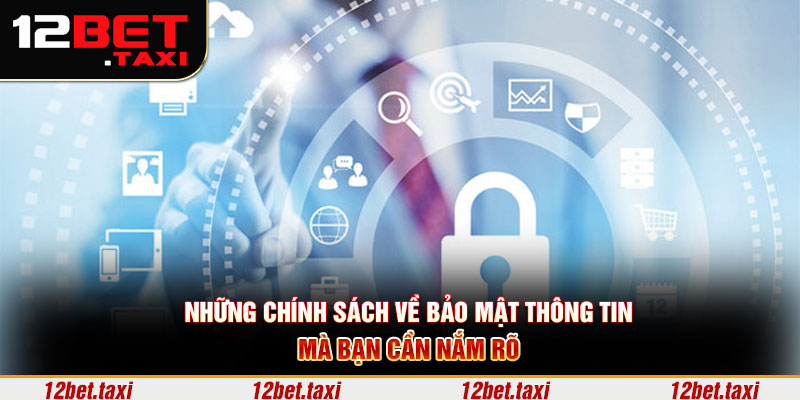 Những chính sách về bảo mật thông tin mà bạn cần nắm rõ