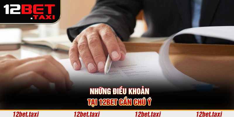 Những điều khoản tại 12BET cần chú ý