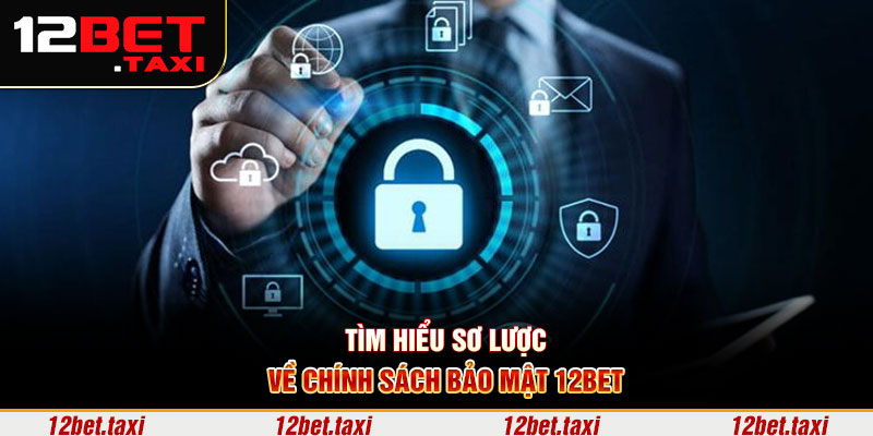 Tìm hiểu sơ lược về chính sách bảo mật 12BET