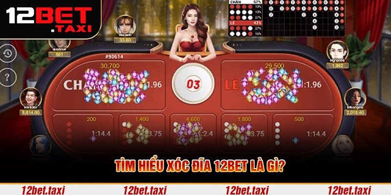 Tìm hiểu xóc đĩa 12BET là gì?