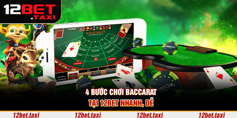 4 bước chơi Baccarat tại 12bet nhanh, dễ