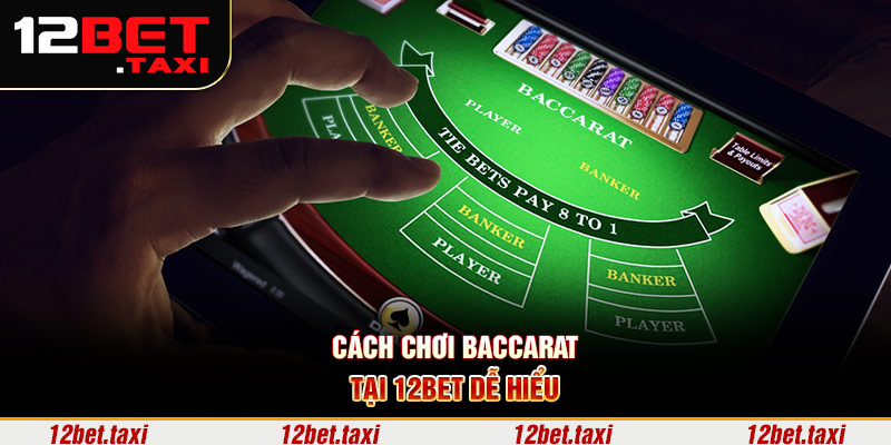 Cách chơi Baccarat tại 12bet dễ hiểu 