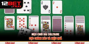 Mẹo chơi bài solitaire cực chính xác và hiệu quả