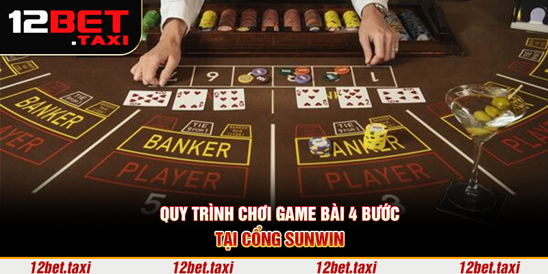 Quy trình chơi game bài 4 bước tại cổng Sunwin 