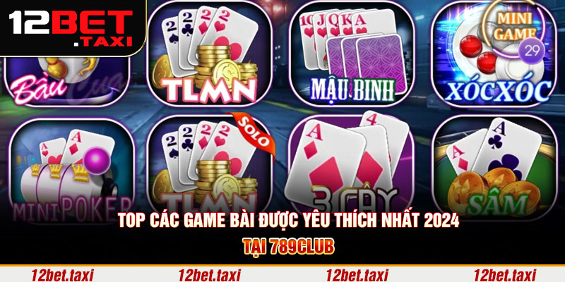 Top các game bài 789Club được yêu thích nhất 2024 